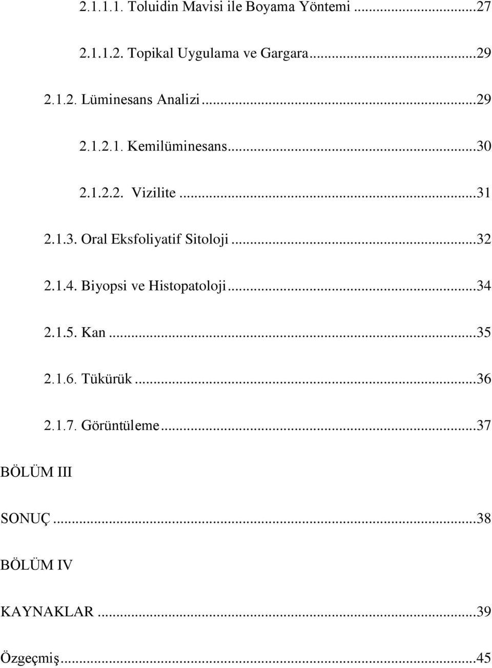 .. 32 2.1.4. Biyopsi ve Histopatoloji... 34 2.1.5. Kan... 35 2.1.6. Tükürük... 36 2.1.7.