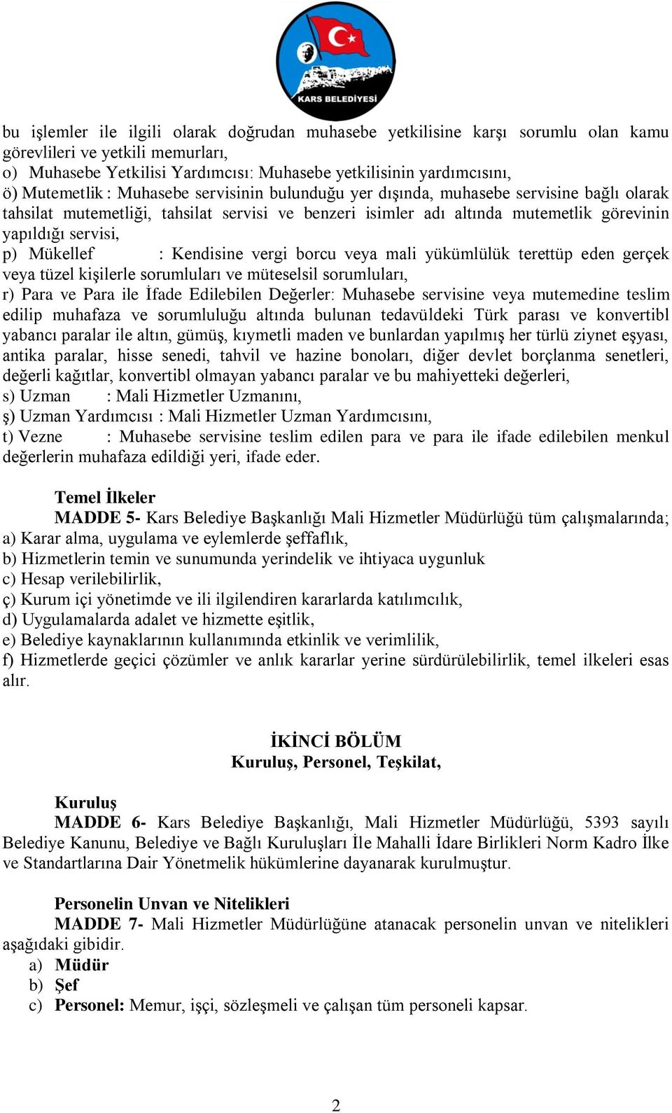 p) Mükellef : Kendisine vergi borcu veya mali yükümlülük terettüp eden gerçek veya tüzel kişilerle sorumluları ve müteselsil sorumluları, r) Para ve Para ile İfade Edilebilen Değerler: Muhasebe