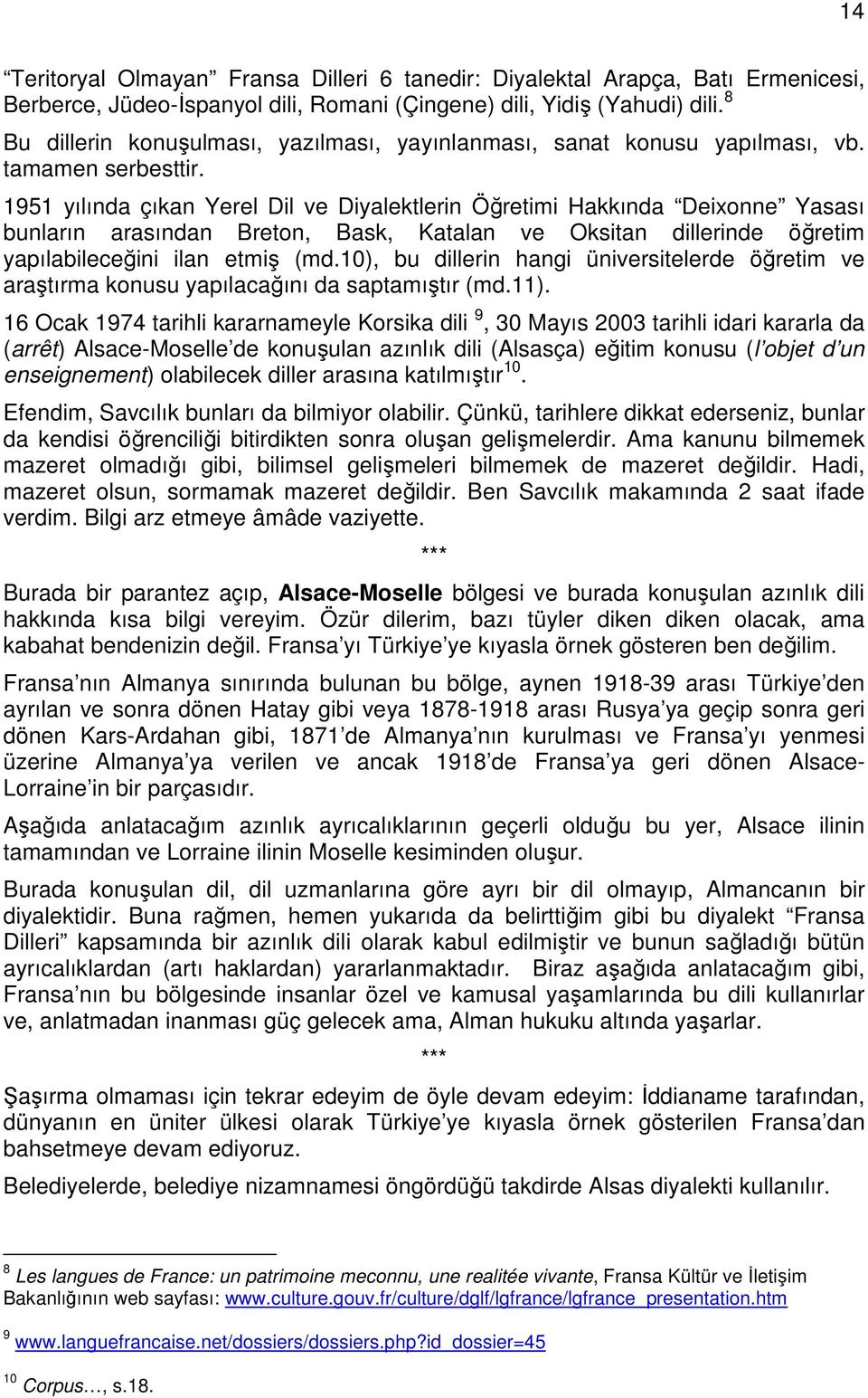 1951 yılında çıkan Yerel Dil ve Diyalektlerin Öğretimi Hakkında Deixonne Yasası bunların arasından Breton, Bask, Katalan ve Oksitan dillerinde öğretim yapılabileceğini ilan etmiş (md.