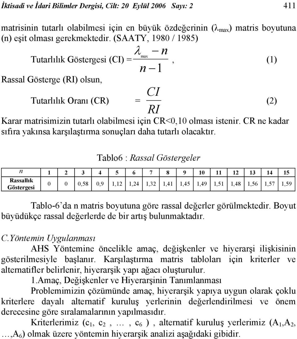 CR ne kadar sıfıra yakınsa karşılaştırma sonuçları daha tutarlı olacaktır.