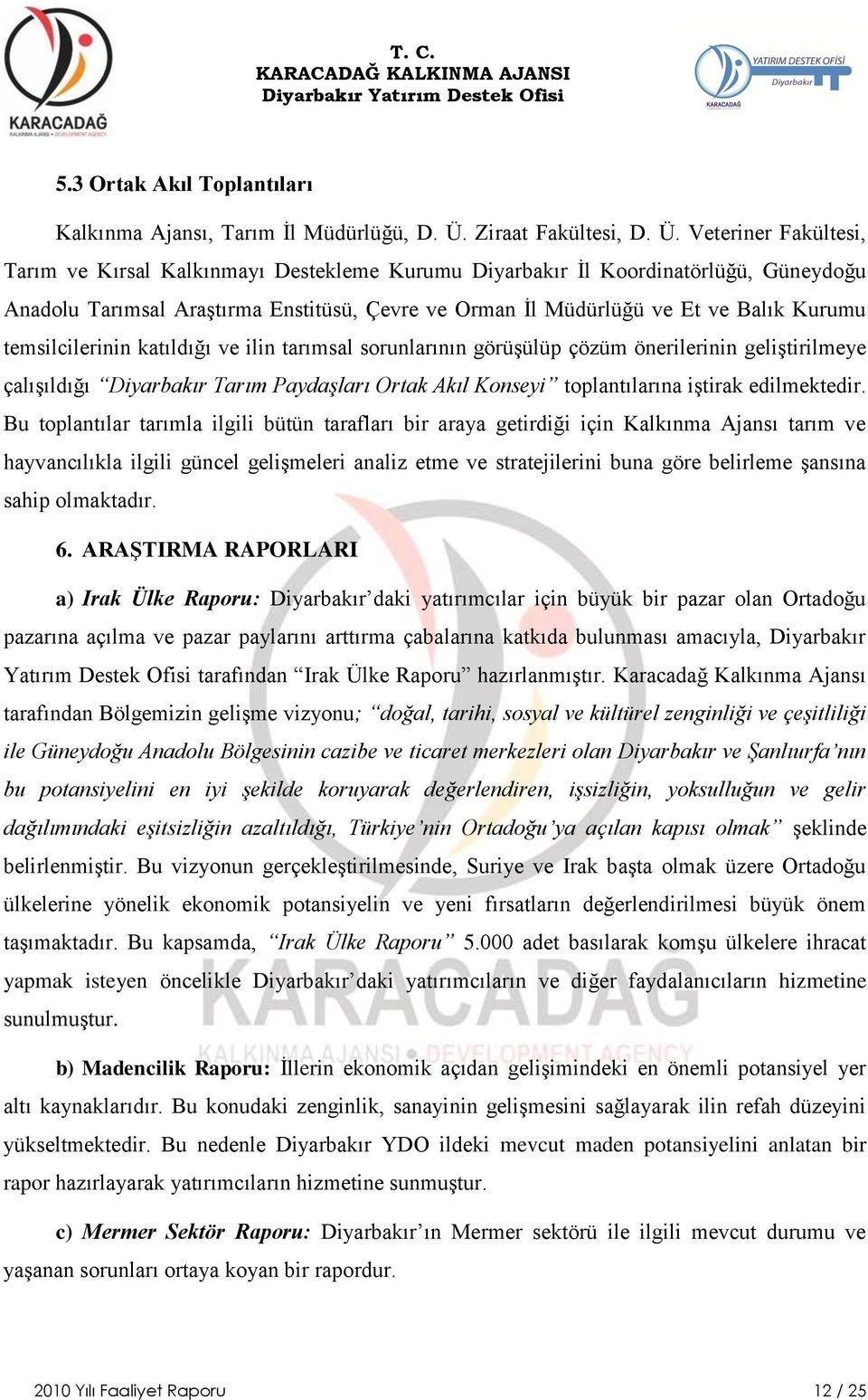 Veteriner Fakültesi, Tarım ve Kırsal Kalkınmayı Destekleme Kurumu Diyarbakır Ġl Koordinatörlüğü, Güneydoğu Anadolu Tarımsal AraĢtırma Enstitüsü, Çevre ve Orman Ġl Müdürlüğü ve Et ve Balık Kurumu