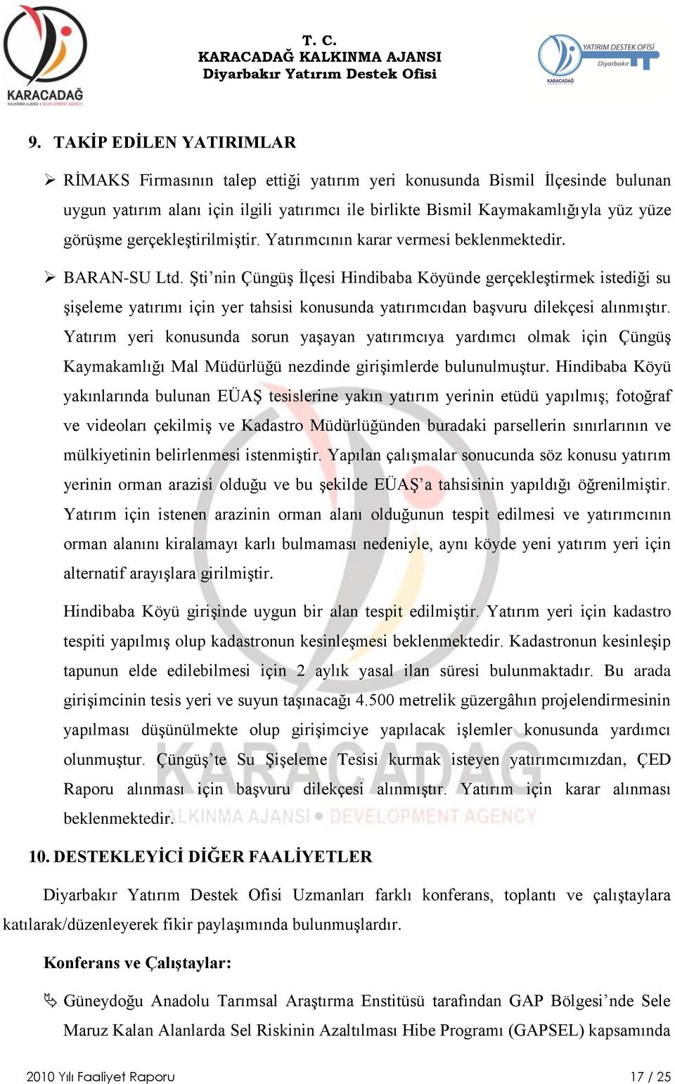 ġti nin ÇüngüĢ Ġlçesi Hindibaba Köyünde gerçekleģtirmek istediği su ĢiĢeleme yatırımı için yer tahsisi konusunda yatırımcıdan baģvuru dilekçesi alınmıģtır.