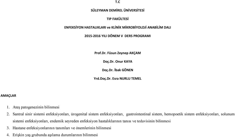 Santral sinir sistemi enfeksiyonları, ürogenital sistem enfeksiyonları, gastrointestinal sistem, hemopoetik sistem enfeksiyonları, solunum sistemi