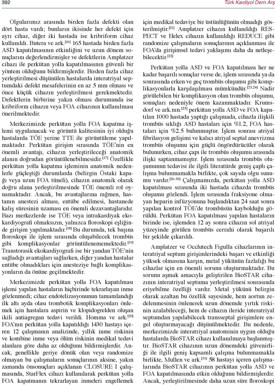 [16] 165 hastada birden fazla ASD kapatılmasının etkinliğini ve uzun dönem sonuçlarını değerlendirmişler ve defektlerin Amplatzer cihazı ile perkütan yolla kapatılmasının güvenli bir yöntem olduğunu