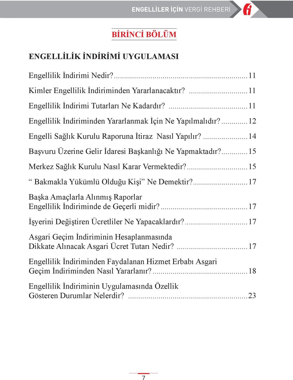 ...15 Merkez Sağlık Kurulu Nasıl Karar Vermektedir?...15 Bakmakla Yükümlü Olduğu Kişi Ne Demektir?...17 Başka Amaçlarla Alınmış Raporlar Engellilik İndiriminde de Geçerli midir?