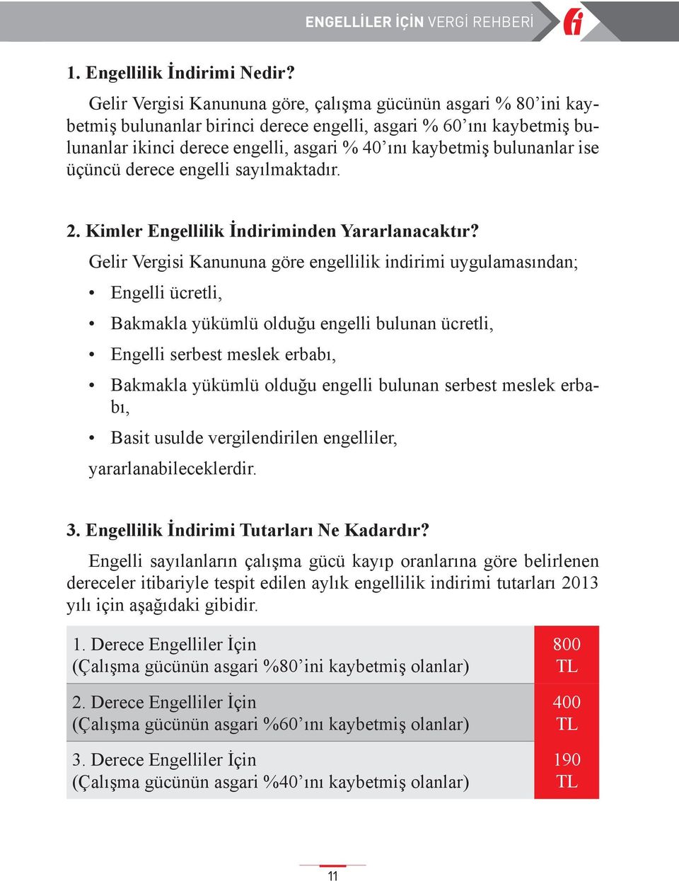 bulunanlar ise üçüncü derece engelli sayılmaktadır. 2. Kimler Engellilik İndiriminden Yararlanacaktır?