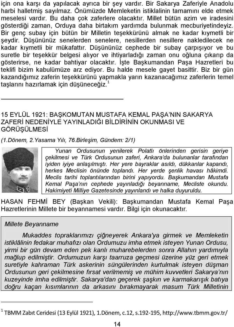 Bir genç subay için bütün bir Milletin teşekkürünü almak ne kadar kıymetli bir şeydir. Düşününüz senelerden senelere, nesillerden nesillere nakledilecek ne kadar kıymetli bir mükafattır.