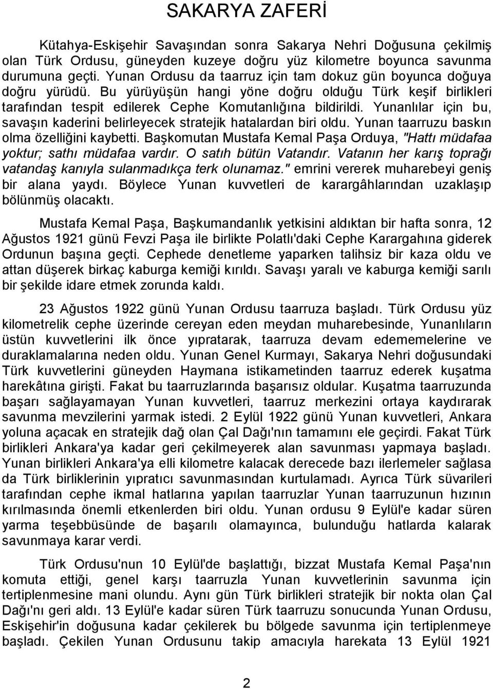 Yunanlılar için bu, savaşın kaderini belirleyecek stratejik hatalardan biri oldu. Yunan taarruzu baskın olma özelliğini kaybetti.