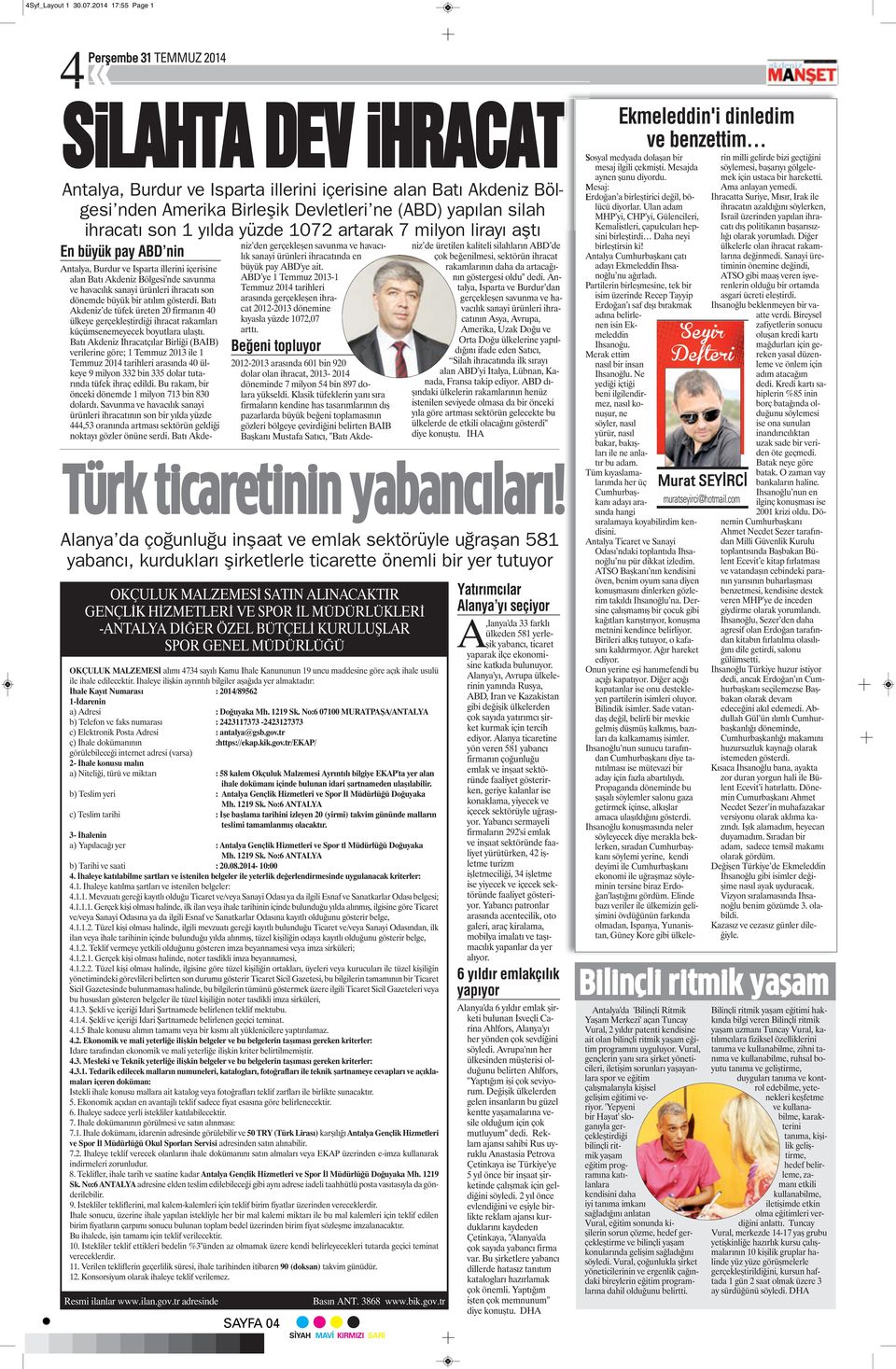 son 1 yılda yüzde 1072 artarak 7 milyon lirayı aştı En büyük pay ABD nin Antalya, Burdur ve Isparta illerini içerisine alan Batı Akdeniz Bölgesi'nde savunma ve havacılık sanayi ürünleri ihracatı son