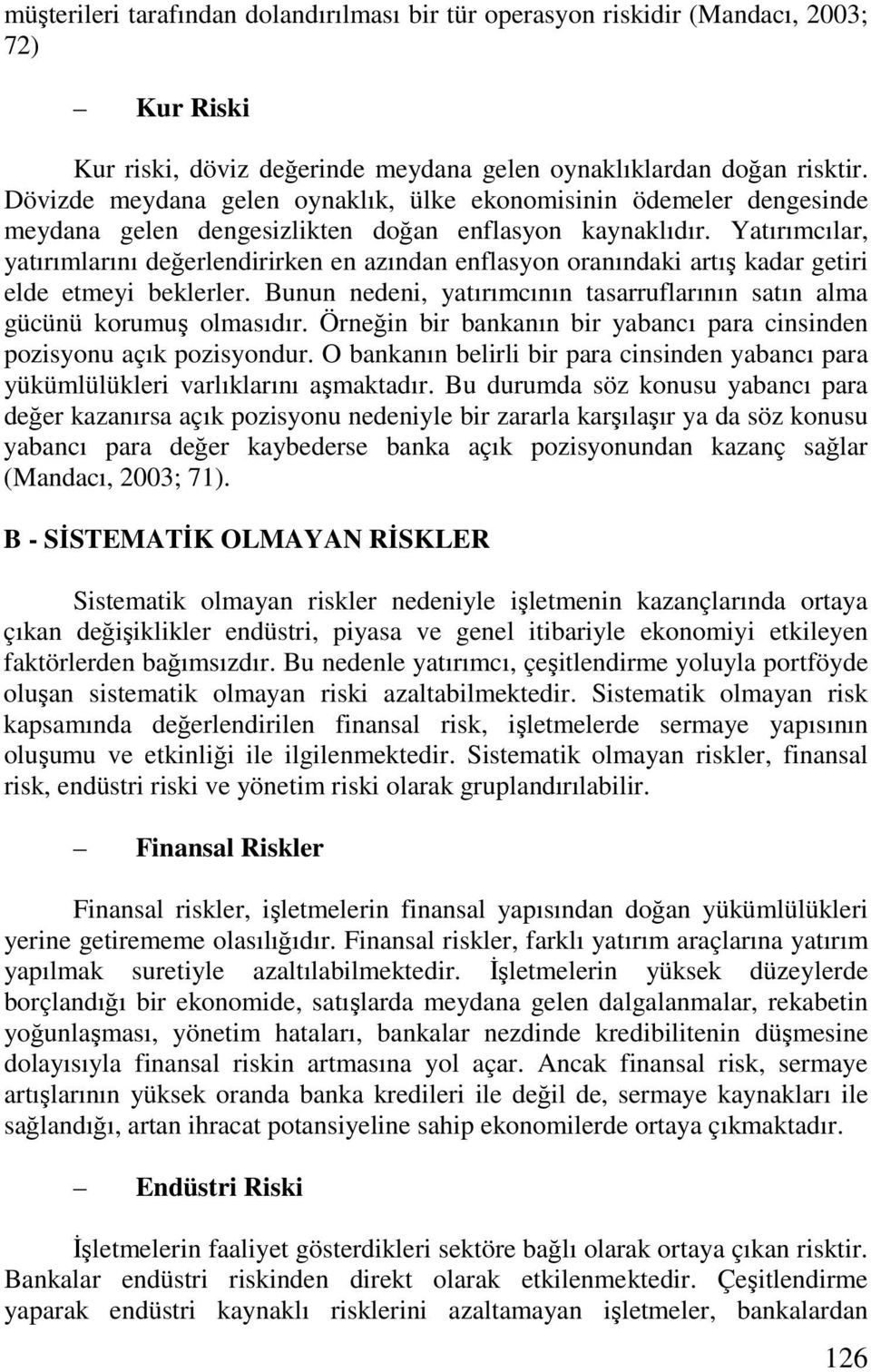 Yatırımcılar, yatırımlarını değerlendirirken en azından enflasyon oranındaki artış kadar getiri elde etmeyi beklerler. Bunun nedeni, yatırımcının tasarruflarının satın alma gücünü korumuş olmasıdır.