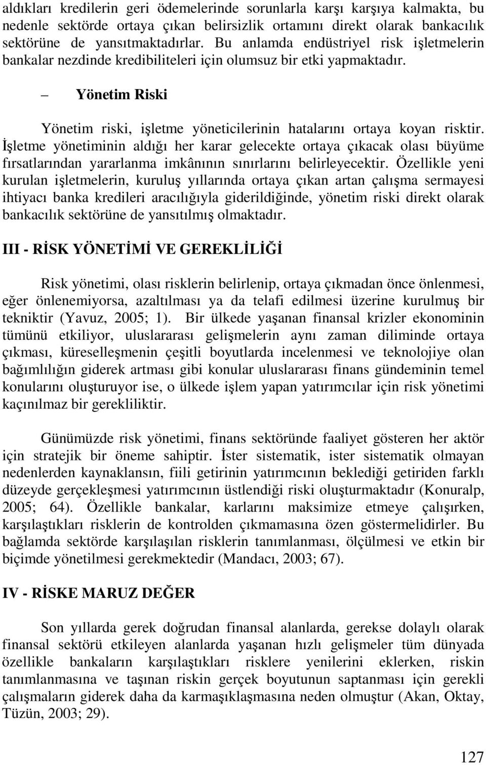 Đşletme yönetiminin aldığı her karar gelecekte ortaya çıkacak olası büyüme fırsatlarından yararlanma imkânının sınırlarını belirleyecektir.