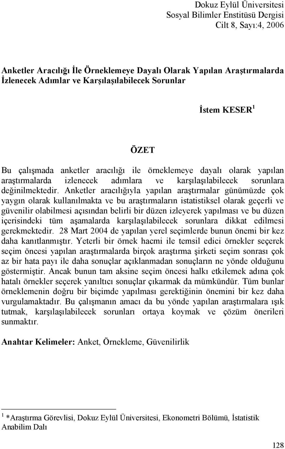 Anketler aracl&yla yaplan ara#trmalar günümüzde çok yaygn olarak kullanlmakta ve bu ara#trmalarn istatistiksel olarak geçerli ve güvenilir olabilmesi açsndan belirli bir düzen izleyerek yaplmas ve bu