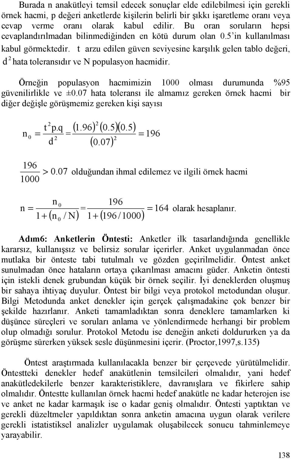 t arzu edilen güven seviyesine kar#lk gelen tablo de&eri, d hata toleransdr ve N populasyon hacmidir. Örne&in populasyon hacmimizin 1000 olmas durumunda %95 güvenilirlikle ve ±0.