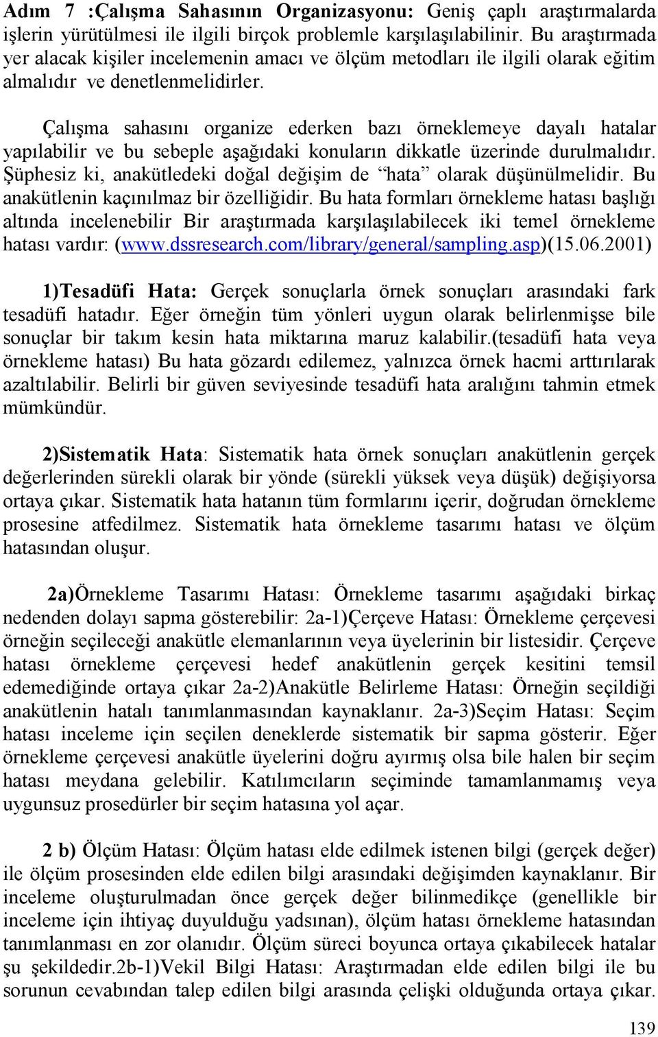 Çal#ma sahasn organize ederken baz örneklemeye dayal hatalar yaplabilir ve bu sebeple a#a&daki konularn dikkatle üzerinde durulmaldr.