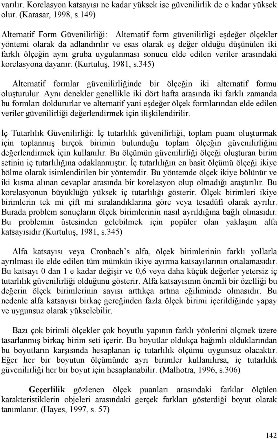 elde edilen veriler arasndaki korelasyona dayanr. (Kurtulu#, 1981, s.345) Alternatif formlar güvenilirli&inde bir ölçe&in iki alternatif formu olu#turulur.