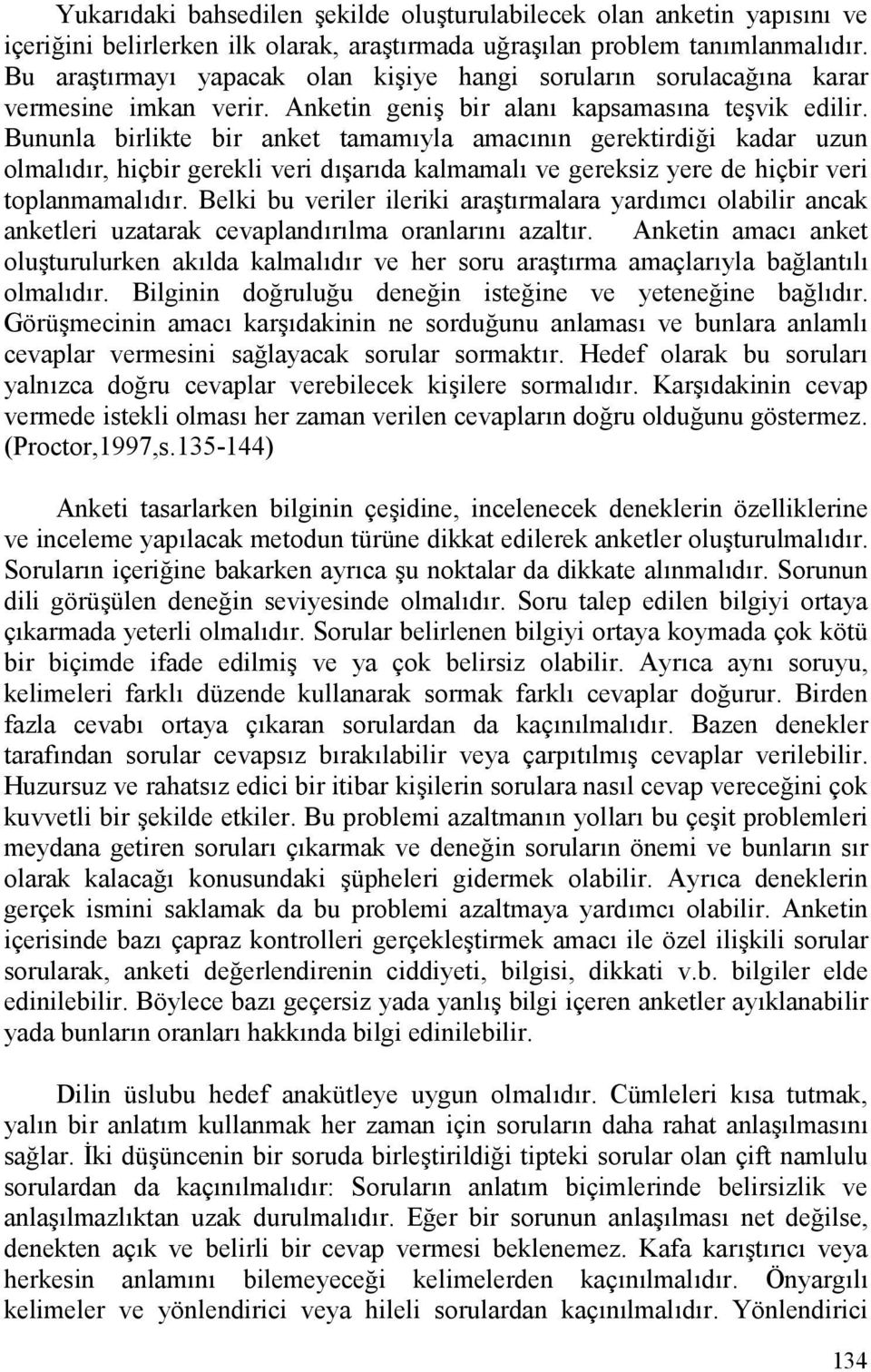 Bununla birlikte bir anket tamamyla amacnn gerektirdi&i kadar uzun olmaldr, hiçbir gerekli veri d#arda kalmamal ve gereksiz yere de hiçbir veri toplanmamaldr.