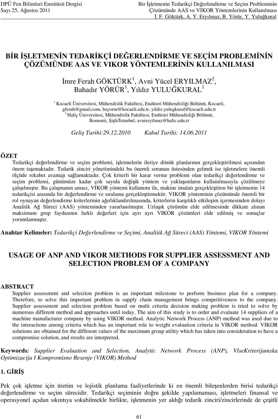 gferah@gmailcom, bayorur@ocaeliedutr, yildizyulugural@ocaeliedutr 2 Haliç Üniversitesi, Mühendisli Faültesi, Endüstri Mühendisliği Bölümü, Bomonti, Şişli/İstanbul, avnieryilmaz@halicedutr Geliş