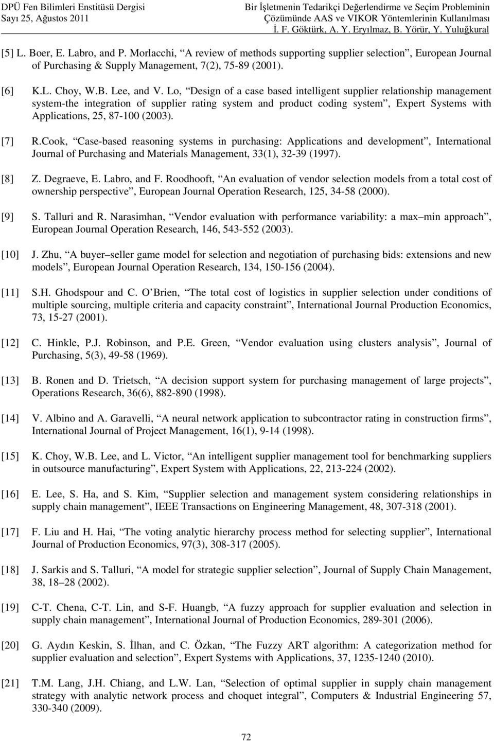 supplier rating system and product coding system, Expert Systems with Applications, 25, 87-100 (2003) [7] RCoo, Case-based reasoning systems in purchasing: Applications and development, International