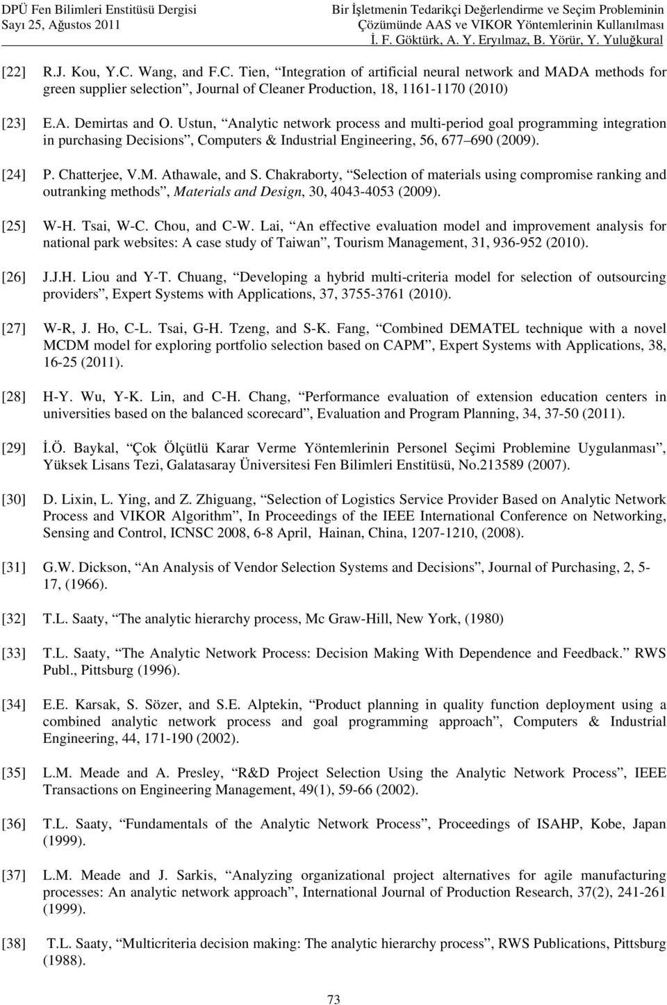 Decisions, Computers & Industrial Engineering, 56, 677 690 (2009) [24] P Chatteree, VM Athawale, and S Charaborty, Selection of materials using compromise raning and outraning methods, Materials and