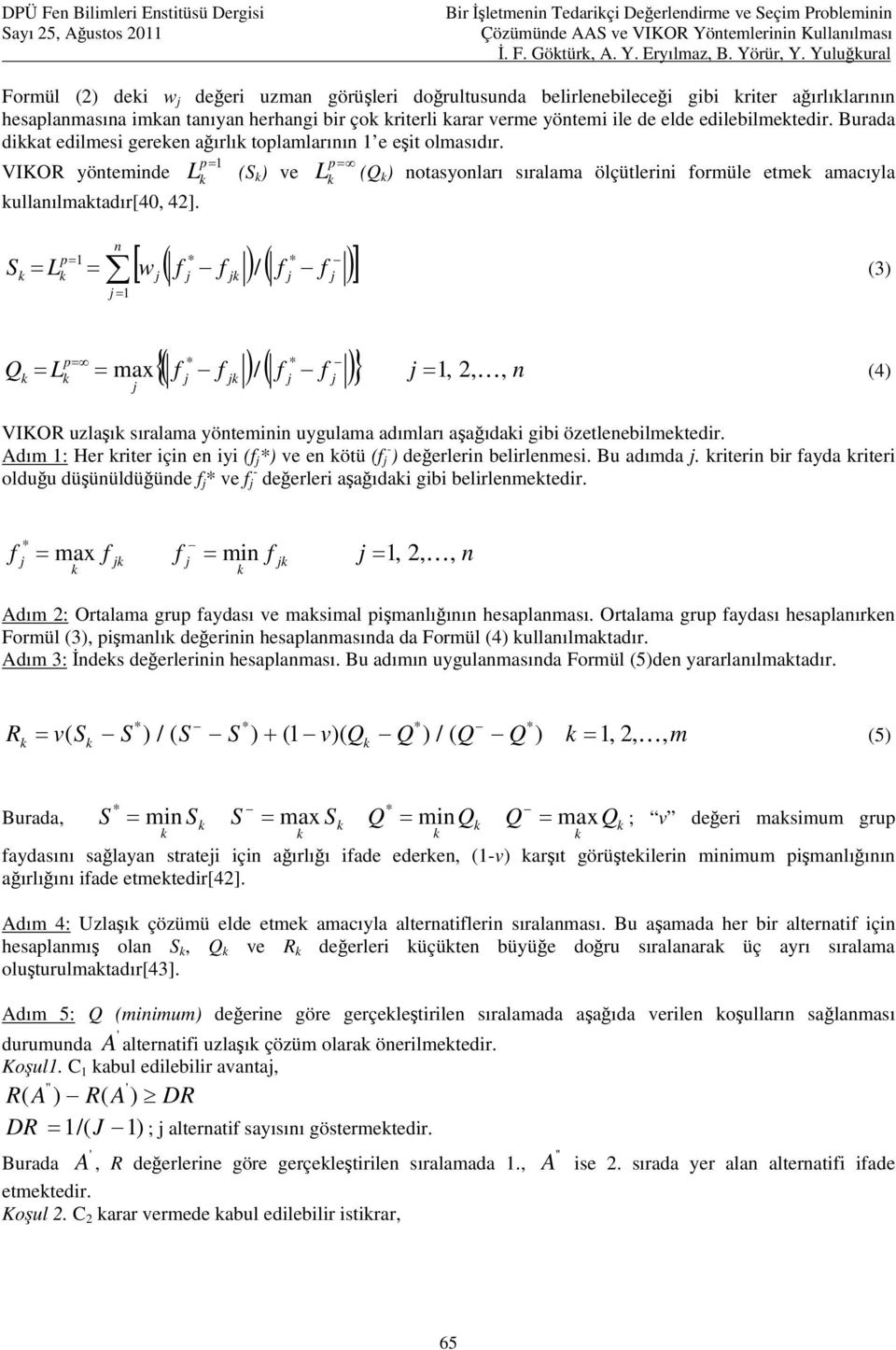 yönteminde L (S ) ve ullanılmatadır[40, 42] S = L p= 1 = L p= n [ w ( f f ) ( f f )] = 1 (Q ) notasyonları sıralama ölçütlerini formüle etme amacıyla / (3) {( f f )/ ( f f )} = 1, 2, K n p= Q = L =