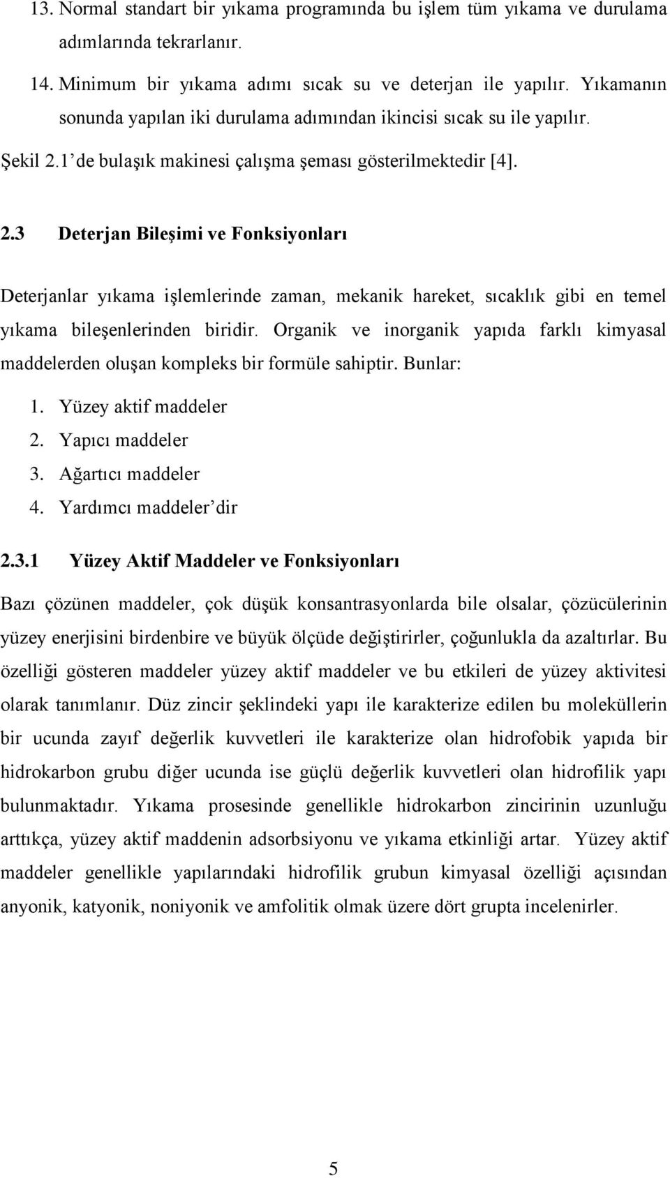 1 de bulaşık makinesi çalışma şeması gösterilmektedir [4]. 2.