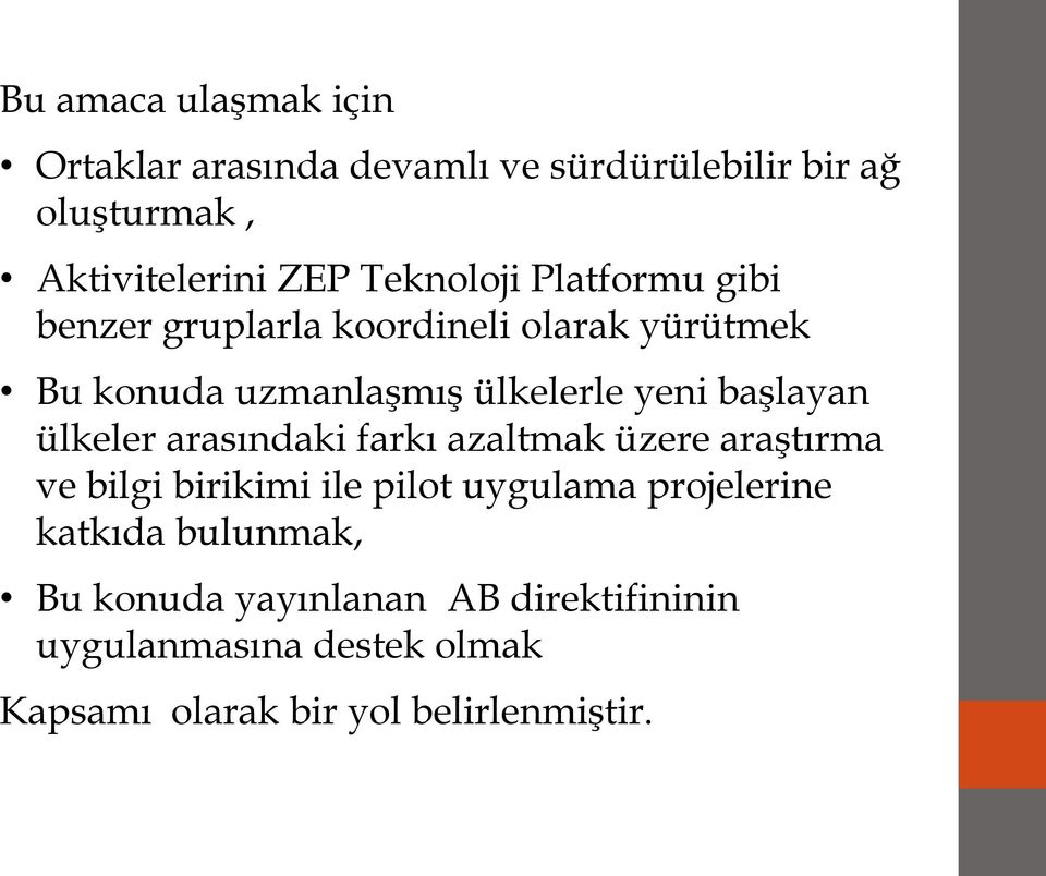 başlayan ülkeler arasındaki farkı azaltmak üzere araştırma ve bilgi birikimi ile pilot uygulama projelerine