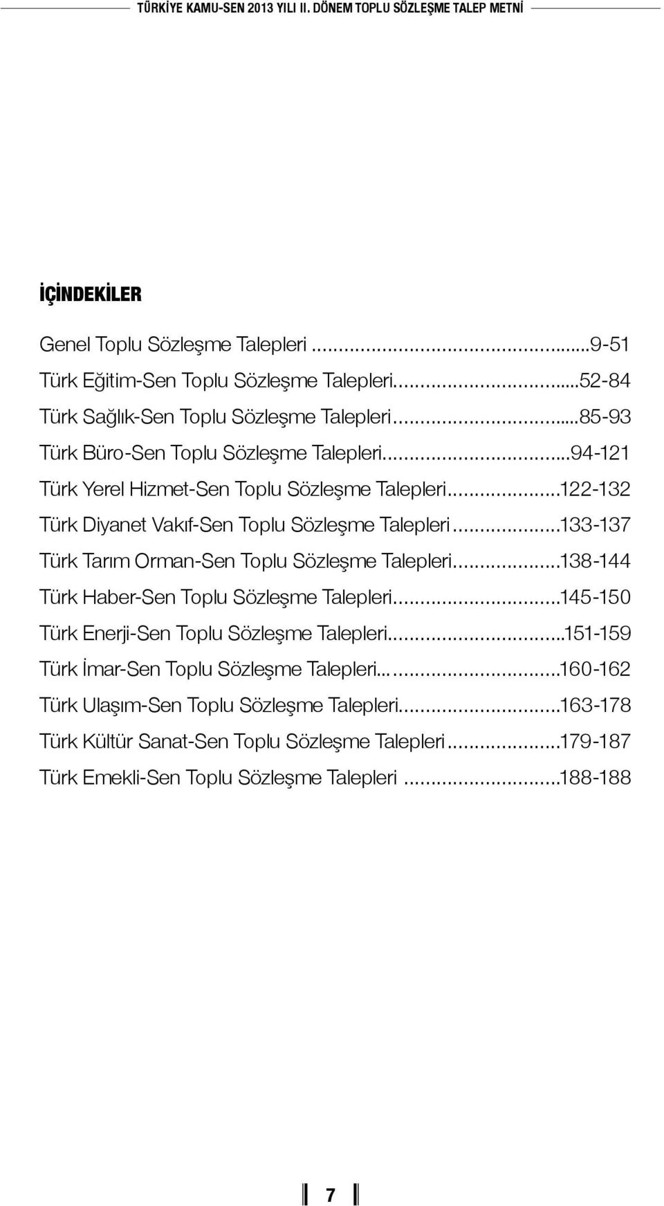 ..133-137 Türk Tarım Orman-Sen Toplu Sözleşme Talepleri...138-144 Türk Haber-Sen Toplu Sözleşme Talepleri...145-150 Türk Enerji-Sen Toplu Sözleşme Talepleri.