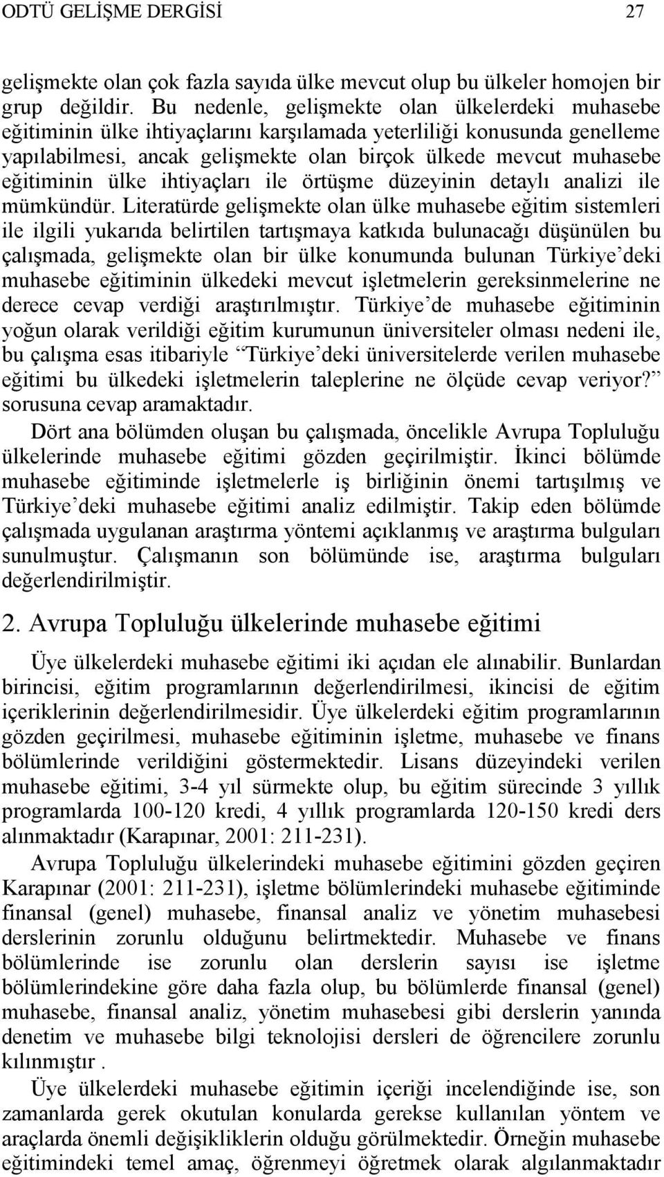 eğitiminin ülke ihtiyaçları ile örtüşme düzeyinin detaylı analizi ile mümkündür.