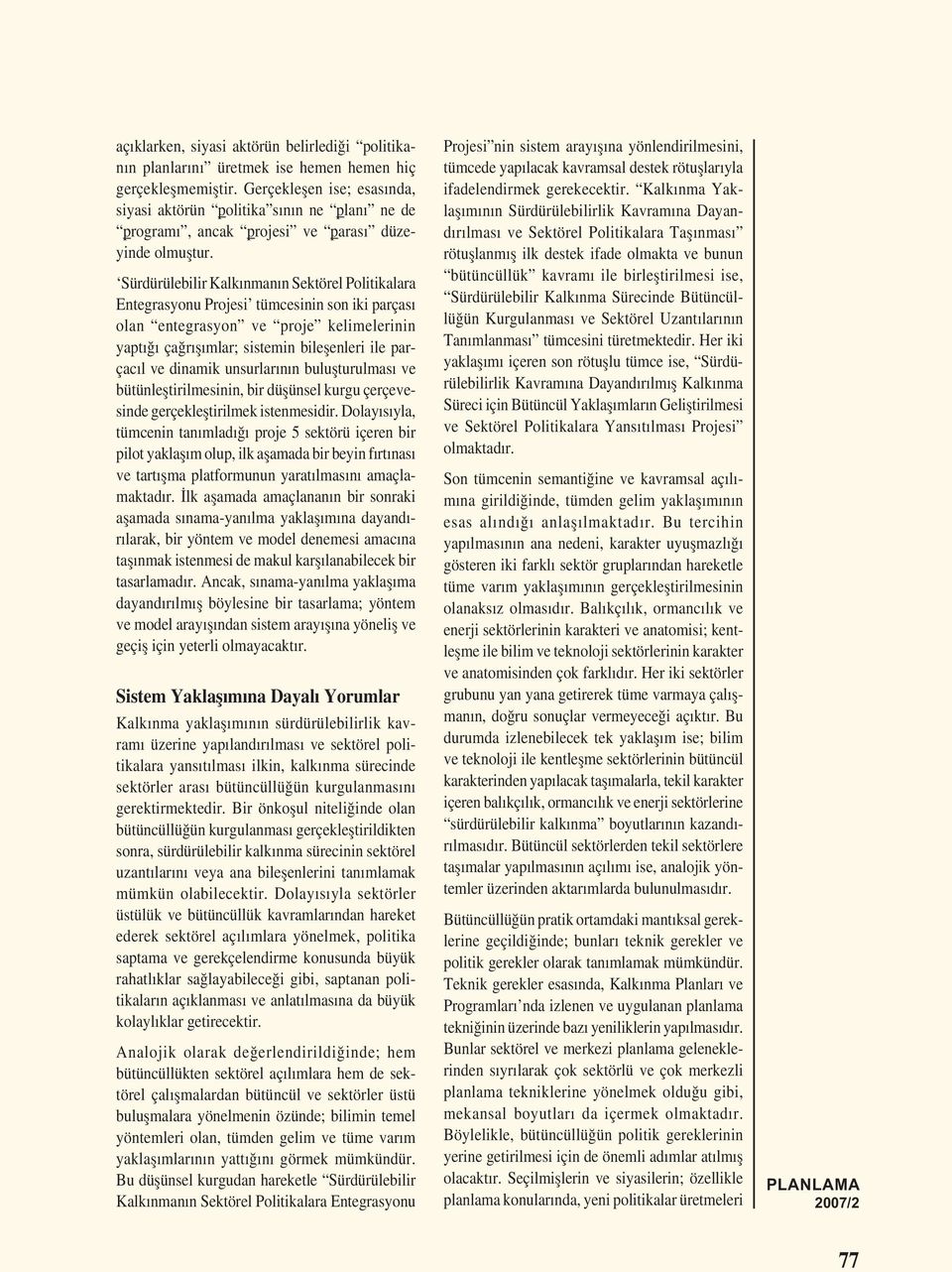 Sürdürülebilir Kalkınmanın Sektörel Politikalara Entegrasyonu Projesi tümcesinin son iki parçası olan entegrasyon ve proje kelimelerinin yaptığı çağrıșımlar; sistemin bileșenleri ile parçacıl ve