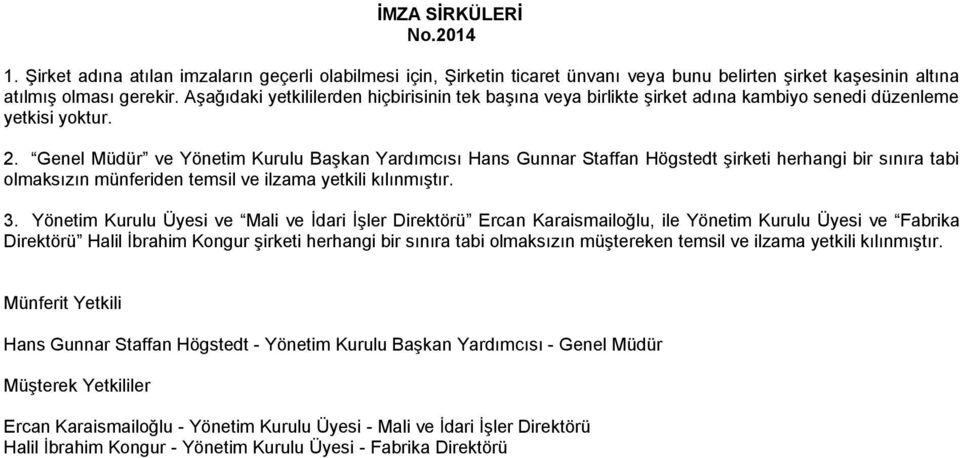 Genel Müdür ve Yönetim Kurulu Başkan Yardımcısı Hans Gunnar Staffan Högstedt şirketi herhangi bir sınıra tabi olmaksızın münferiden temsil ve ilzama yetkili kılınmıştır. 3.