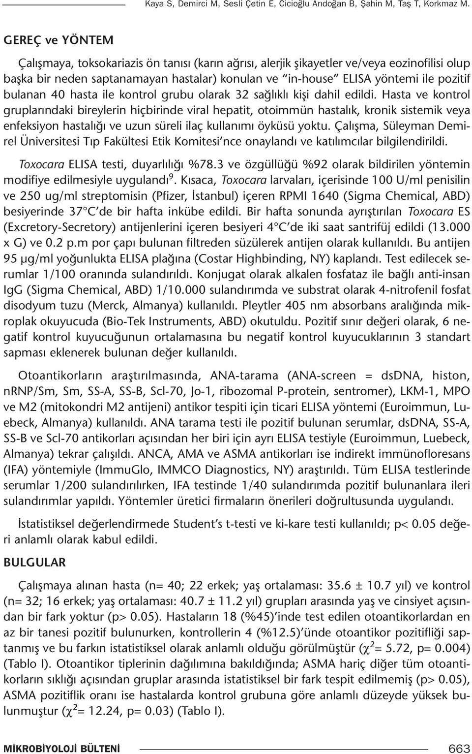 bulanan 40 hasta ile kontrol grubu olarak 32 sağlıklı kişi dahil edildi.