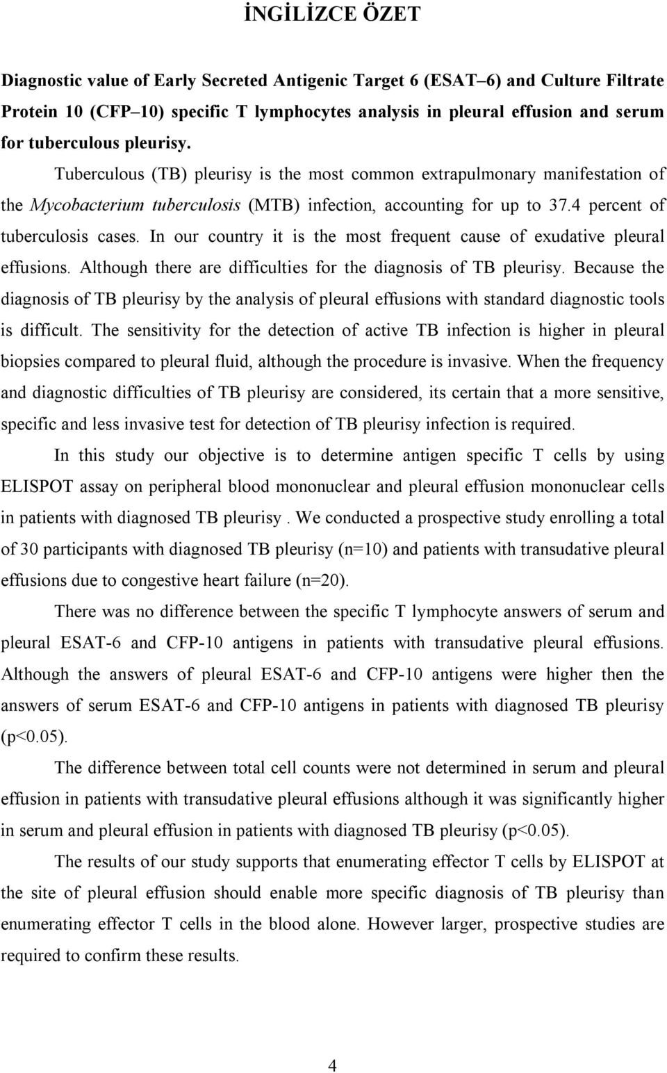 In our country it is the most frequent cause of exudative pleural effusions. Although there are difficulties for the diagnosis of TB pleurisy.