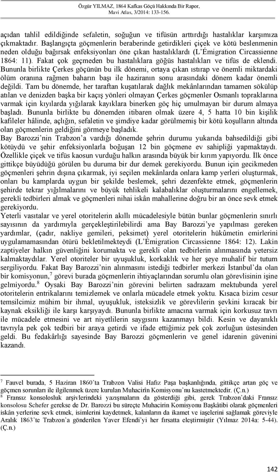 Fakat çok geçmeden bu hastalıklara göğüs hastalıkları ve tifüs de eklendi.