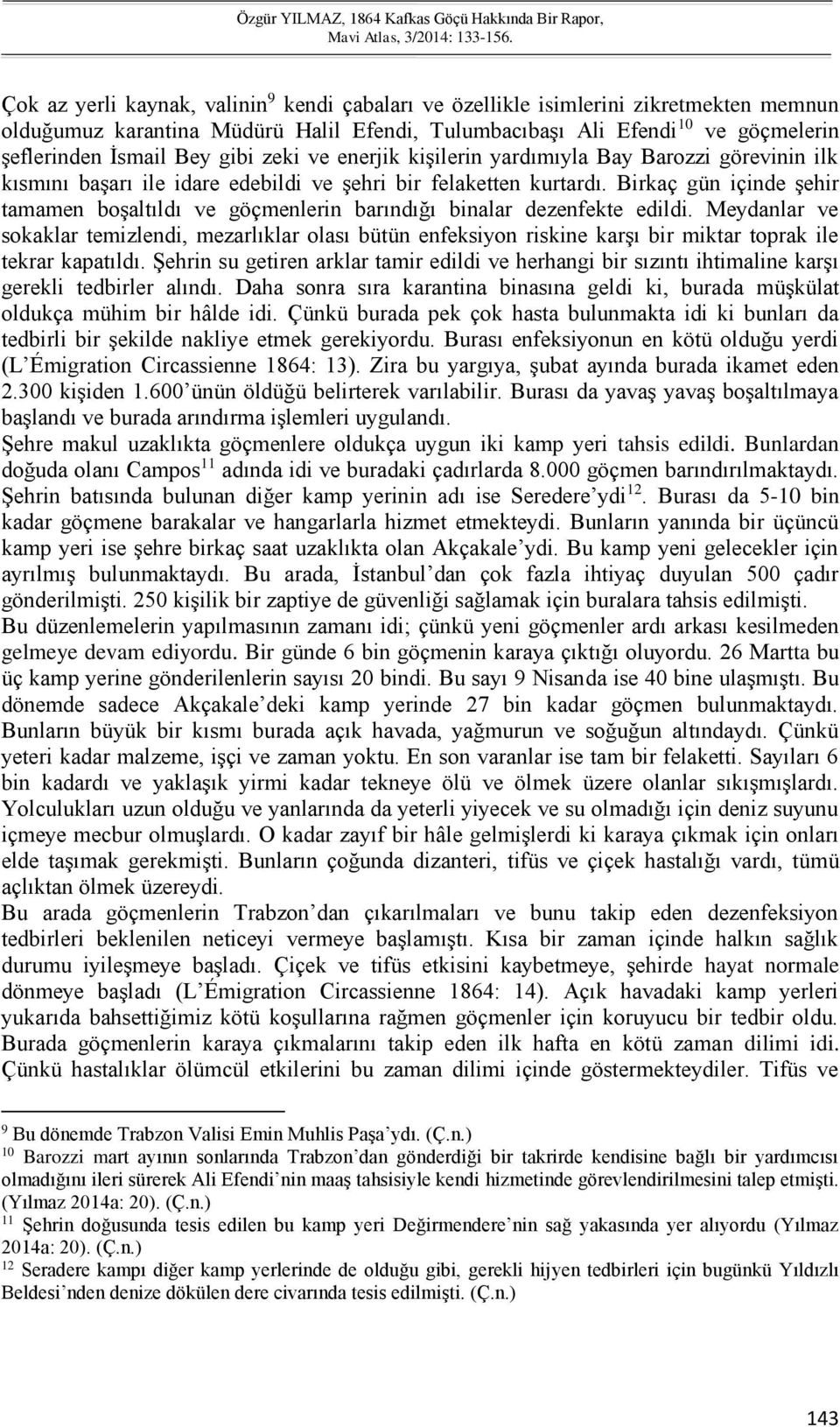 Birkaç gün içinde şehir tamamen boşaltıldı ve göçmenlerin barındığı binalar dezenfekte edildi.