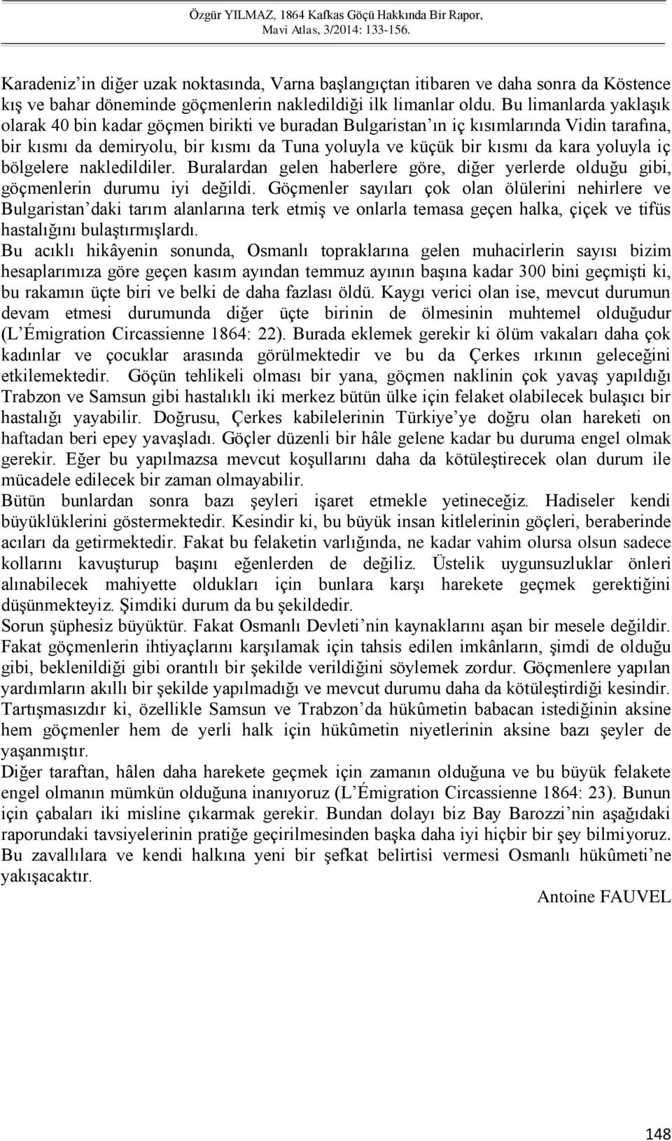 yoluyla iç bölgelere nakledildiler. Buralardan gelen haberlere göre, diğer yerlerde olduğu gibi, göçmenlerin durumu iyi değildi.