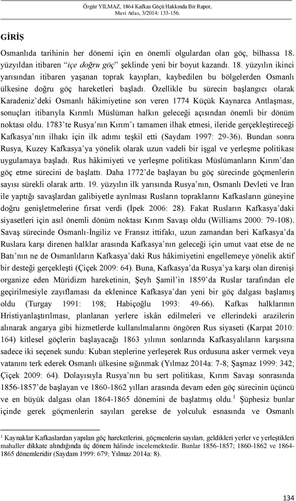 yüzyılın ikinci yarısından itibaren yaşanan toprak kayıpları, kaybedilen bu bölgelerden Osmanlı ülkesine doğru göç hareketleri başladı.