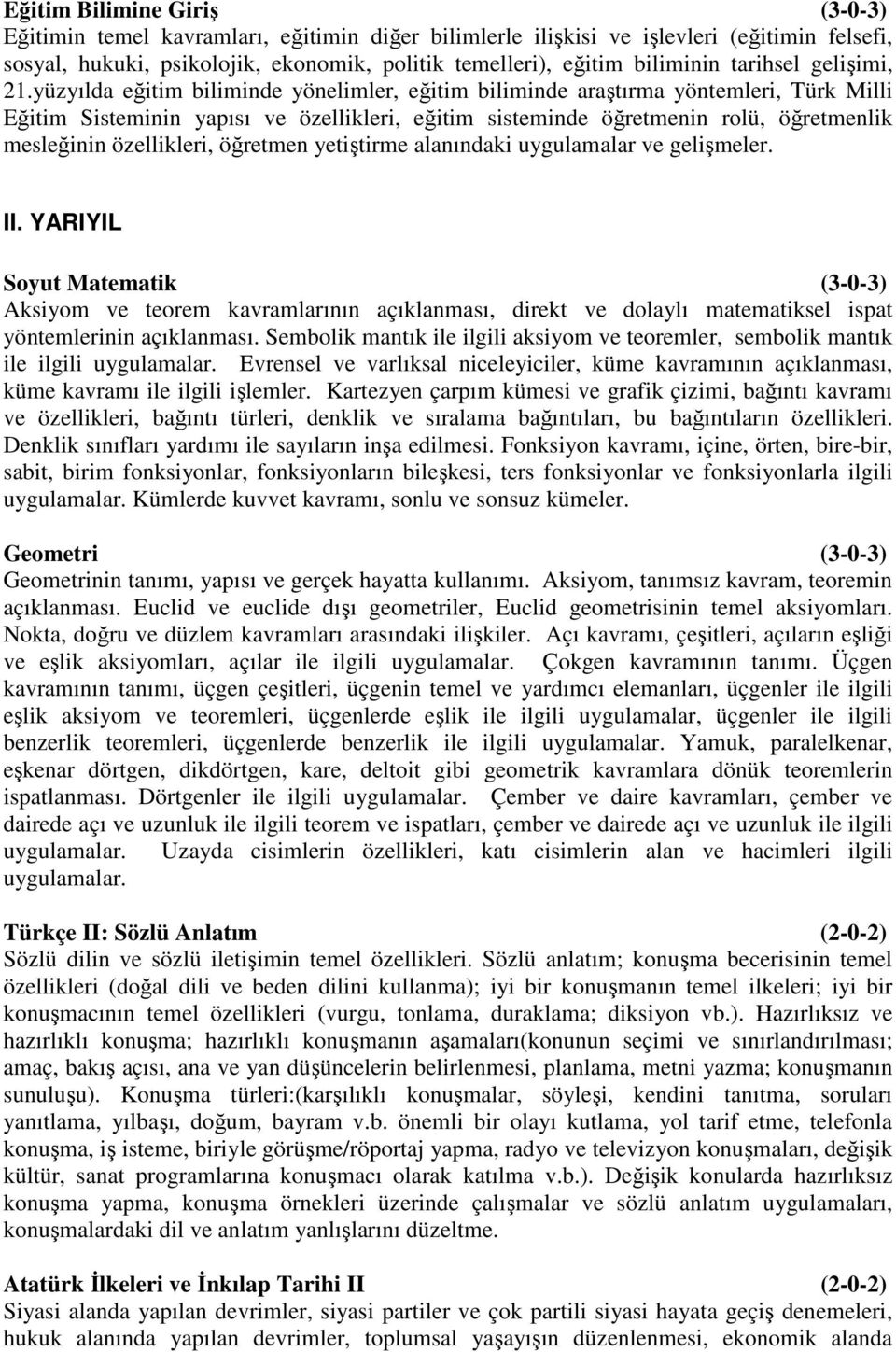 yüzyılda eğitim biliminde yönelimler, eğitim biliminde araştırma yöntemleri, Türk Milli Eğitim Sisteminin yapısı ve özellikleri, eğitim sisteminde öğretmenin rolü, öğretmenlik mesleğinin özellikleri,