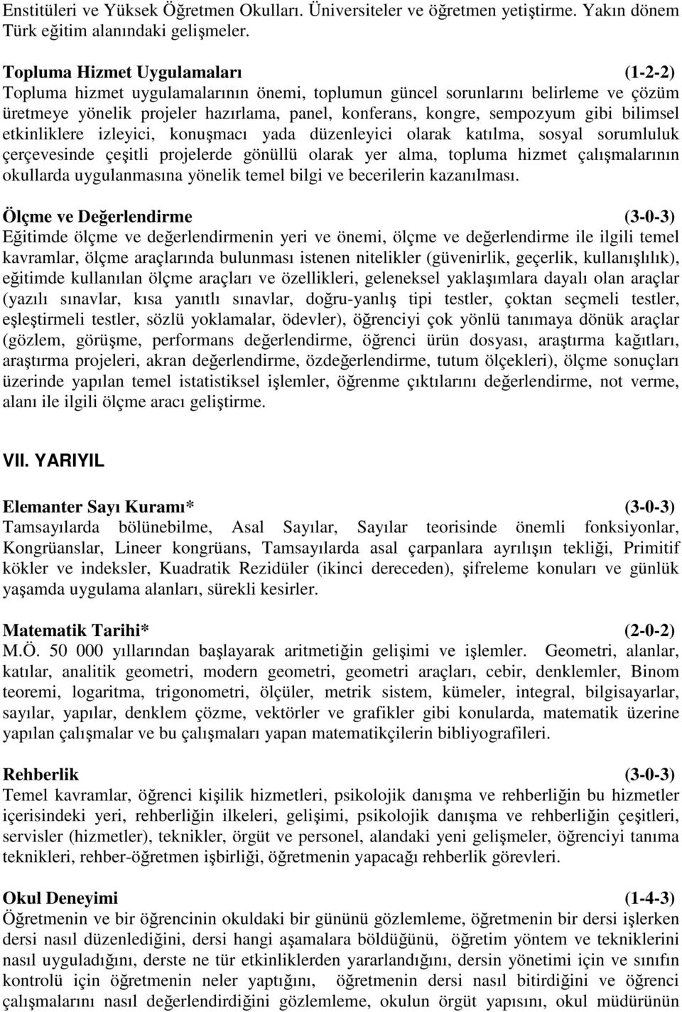 bilimsel etkinliklere izleyici, konuşmacı yada düzenleyici olarak katılma, sosyal sorumluluk çerçevesinde çeşitli projelerde gönüllü olarak yer alma, topluma hizmet çalışmalarının okullarda