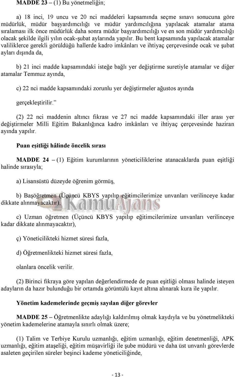 Bu bent kapsamında yapılacak atamalar valiliklerce gerekli görüldüğü hallerde kadro imkânları ve ihtiyaç çerçevesinde ocak ve şubat ayları dışında da, b) 21 inci madde kapsamındaki isteğe bağlı yer