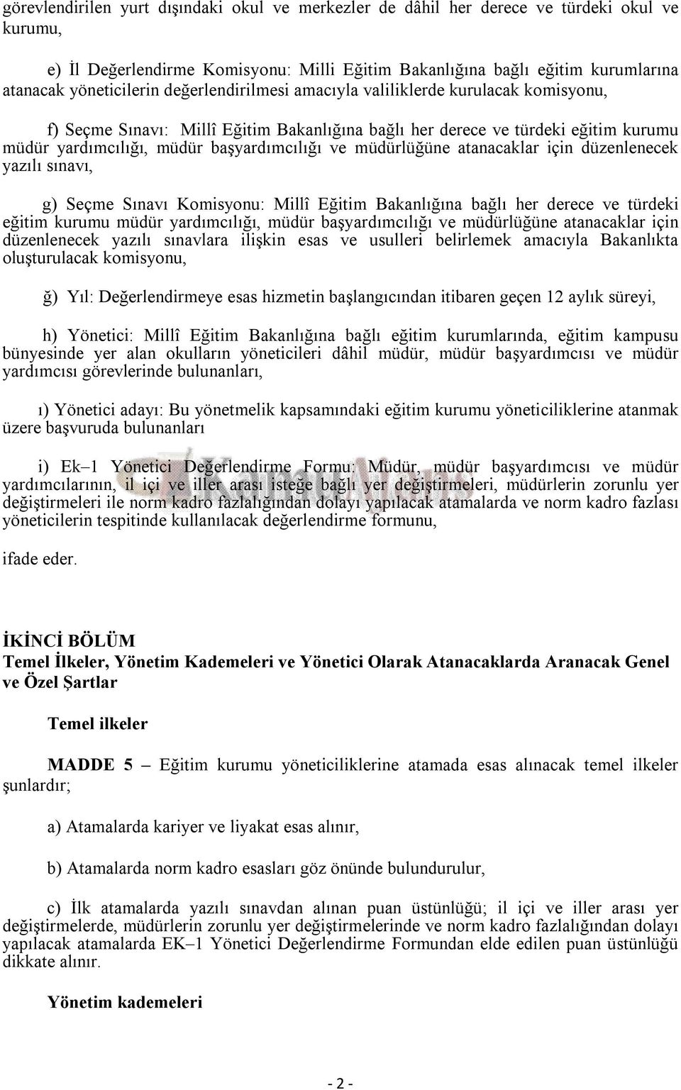 müdürlüğüne atanacaklar için düzenlenecek yazılı sınavı, g) Seçme Sınavı Komisyonu: Millî Eğitim Bakanlığına bağlı her derece ve türdeki eğitim kurumu müdür yardımcılığı, müdür başyardımcılığı ve