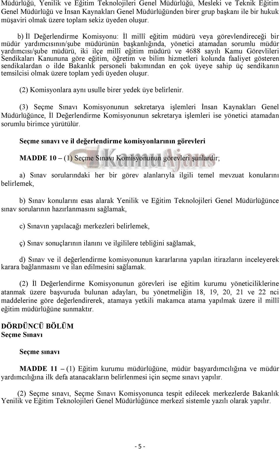 b) İl Değerlendirme Komisyonu: İl millî eğitim müdürü veya görevlendireceği bir müdür yardımcısının/şube müdürünün başkanlığında, yönetici atamadan sorumlu müdür yardımcısı/şube müdürü, iki ilçe