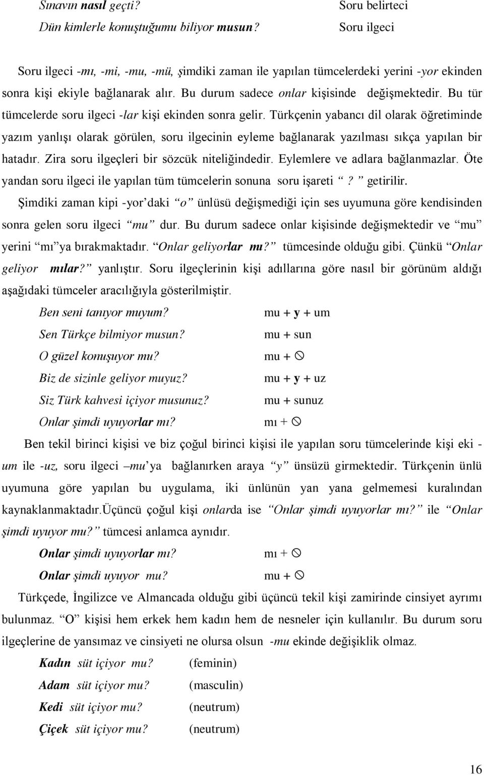 Bu tür tümcelerde soru ilgeci -lar kişi ekinden sonra gelir.