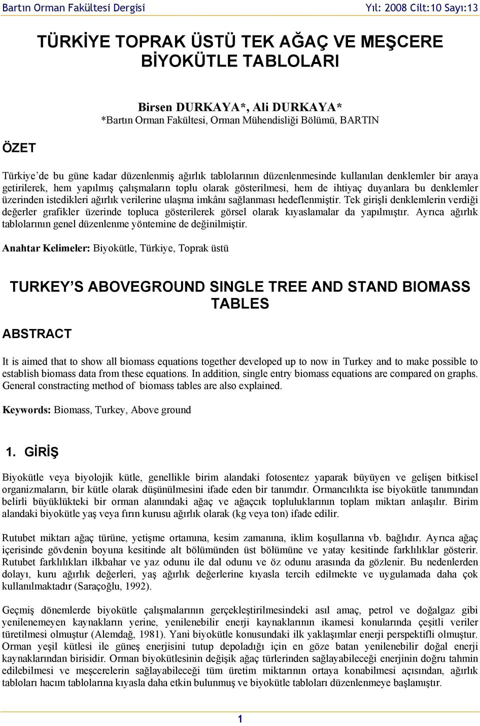 verilerine ulaşma imkânı sağlanması hedeflenmiştir. Tek girişli denklemlerin verdiği değerler grafikler üzerinde tpluca gösterilerek görsel larak kıyaslamalar da yapılmıştır.