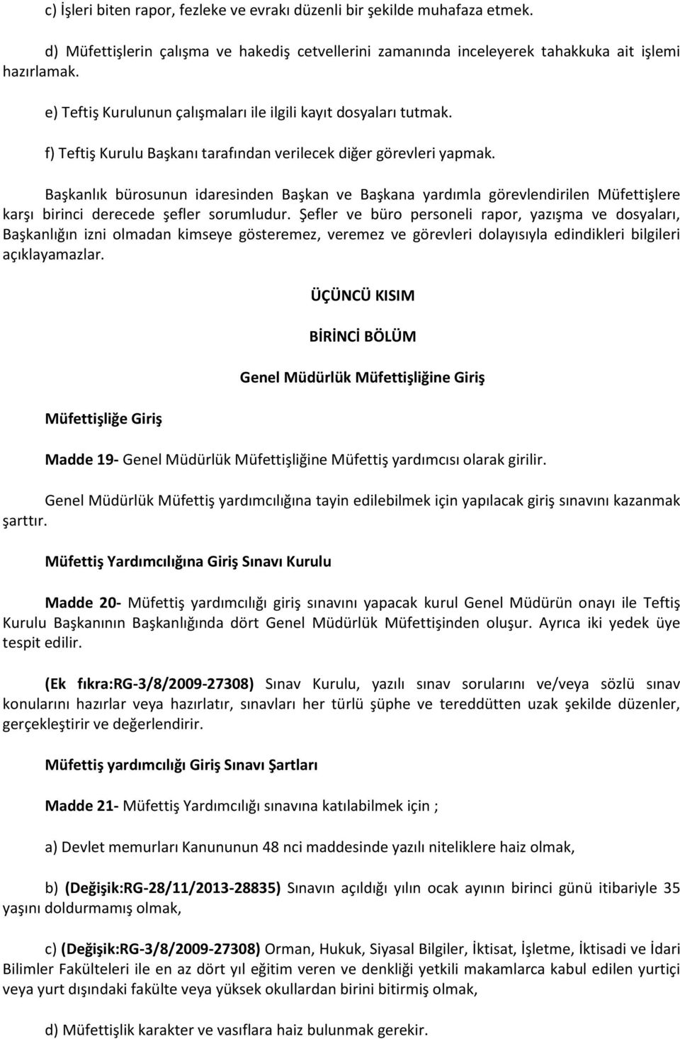 Başkanlık bürosunun idaresinden Başkan ve Başkana yardımla görevlendirilen Müfettişlere karşı birinci derecede şefler sorumludur.