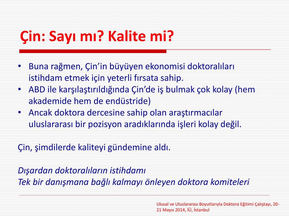 ABD ile karşılaştırıldığında Çin de iş bulmak çok kolay (hem akademide hem de endüstride) Ancak doktora dercesine