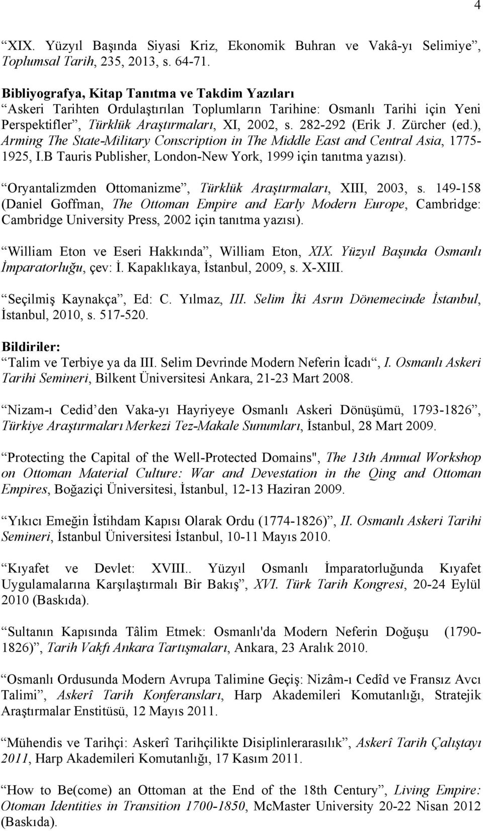 Zürcher (ed.), Arming The State-Military Conscription in The Middle East and Central Asia, 1775-1925, I.B Tauris Publisher, London-New York, 1999 için tanıtma yazısı).