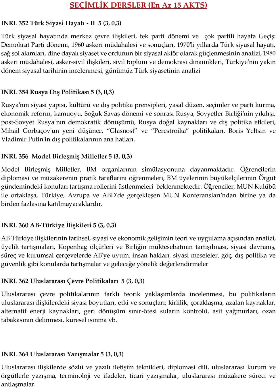 asker-sivil ilişkileri, sivil toplum ve demokrasi dinamikleri, Türkiye'nin yakın dönem siyasal tarihinin incelenmesi, günümüz Türk siyasetinin analizi INRL 354 Rusya Dış Politikası 5 (3, 0,3)