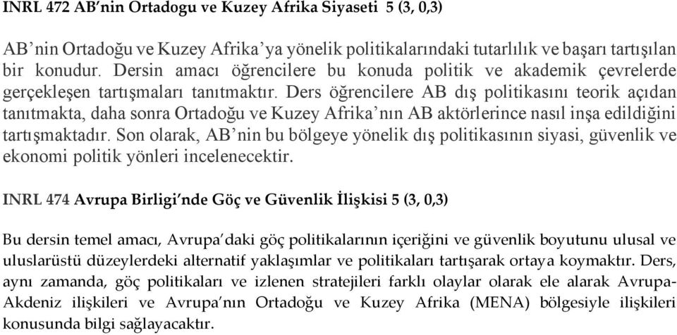 Ders öğrencilere AB dış politikasını teorik açıdan tanıtmakta, daha sonra Ortadoğu ve Kuzey Afrika nın AB aktörlerince nasıl inşa edildiğini tartışmaktadır.