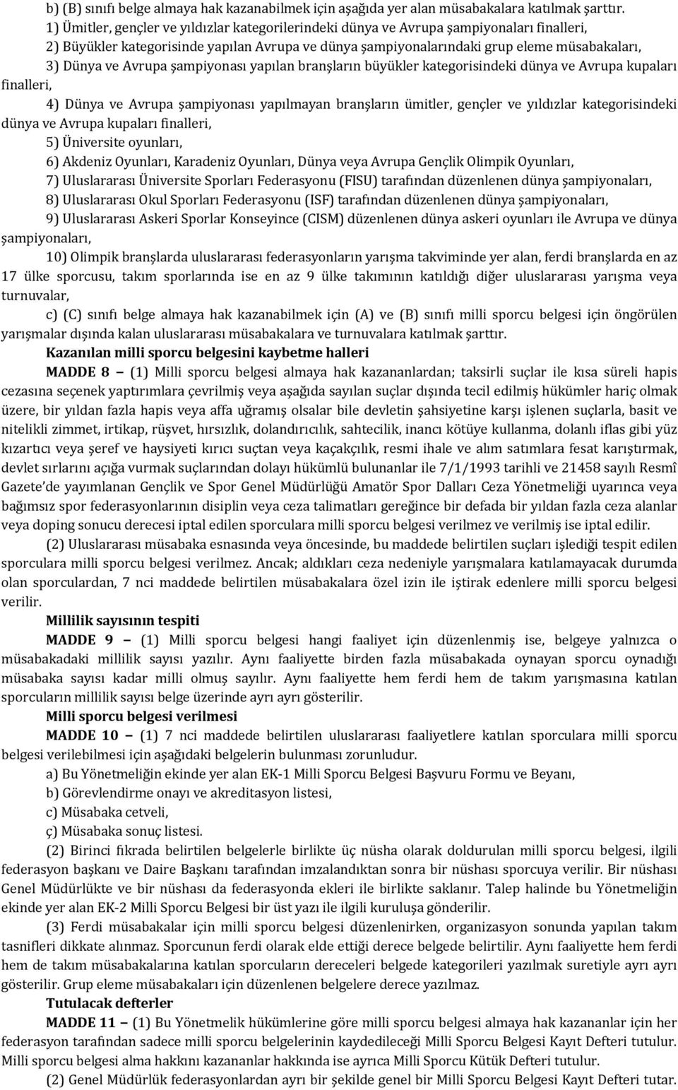 Avrupa şampiyonası yapılan branşların büyükler kategorisindeki dünya ve Avrupa kupaları finalleri, 4) Dünya ve Avrupa şampiyonası yapılmayan branşların ümitler, gençler ve yıldızlar kategorisindeki