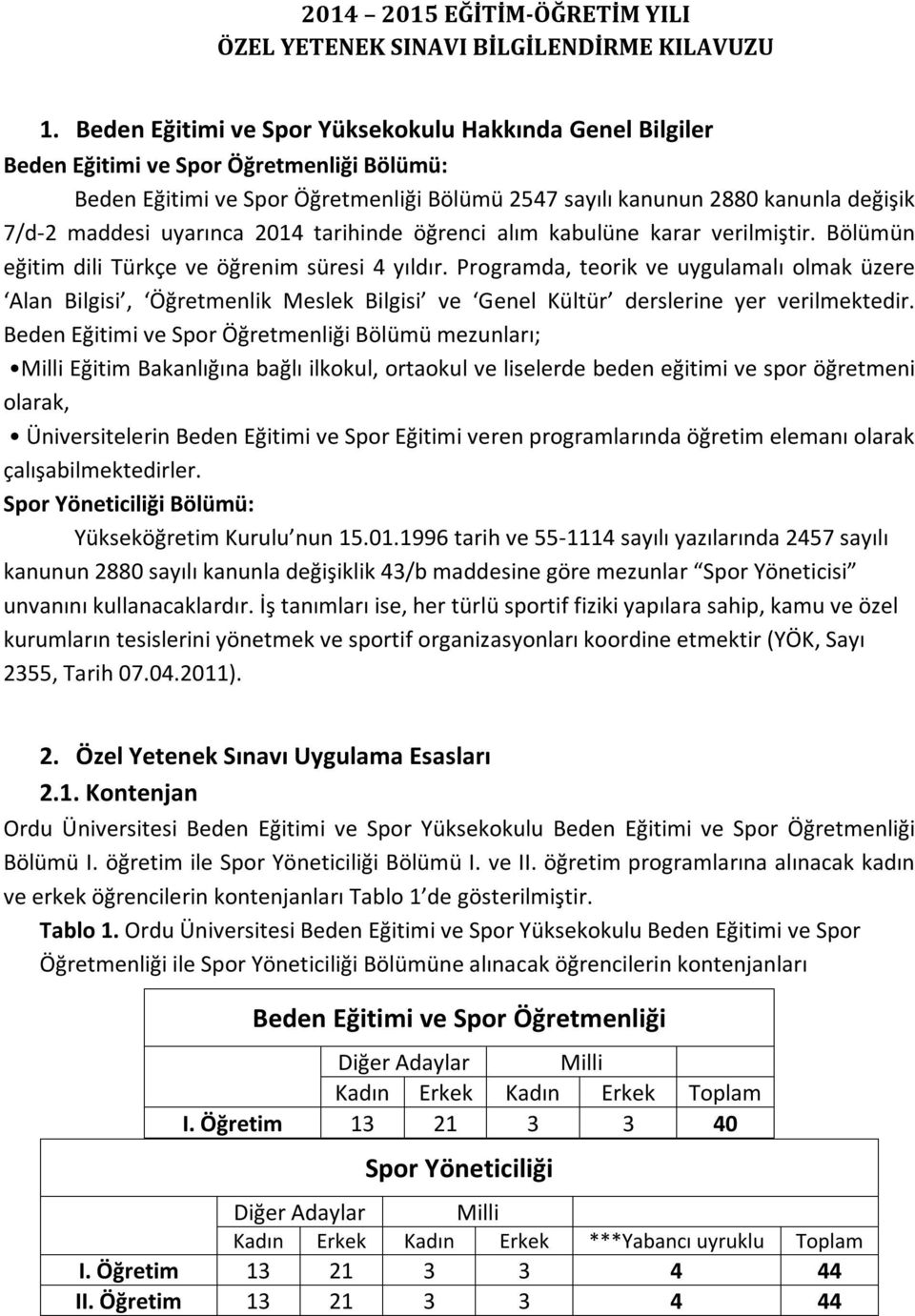 uyarınca 2014 tarihinde öğrenci alım kabulüne karar verilmiştir. Bölümün eğitim dili Türkçe ve öğrenim süresi 4 yıldır.